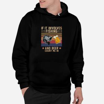 If It Involves Fishing And Beer, Count Me In Hoodie | Crazezy AU