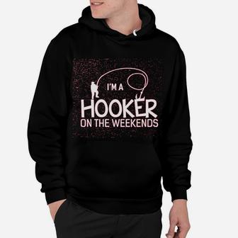 Im A Hooker On The Weekends Funny Fishing Hoodie | Crazezy CA