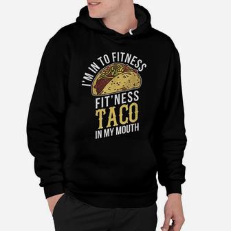 I'm Into Fitness Taco In My Mouth Funny Gift Hoodie | Crazezy