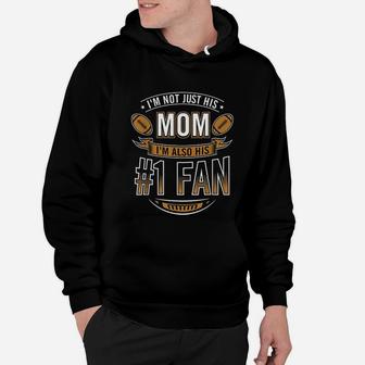 I'm Not Just His Mom I'm Also His Number 1 Fan Football Mom Hoodie | Crazezy UK