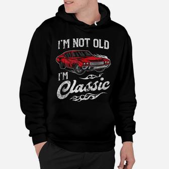 I'm Not Old I'm Classic Vintage Muscle Car Lover Gift Hoodie | Crazezy DE