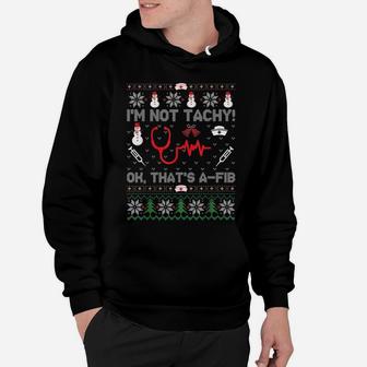 I'm Not Tachy Funny Nurse Ugly Christmas Sweaters Hoodie | Crazezy CA
