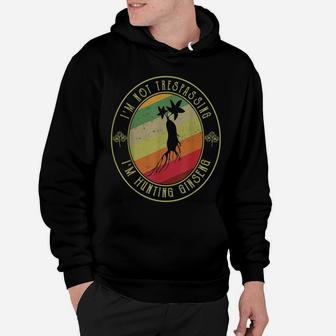 I'm Not Trespassing I'm Hunting Ginseng Leaves Hunter Lover Hoodie | Crazezy