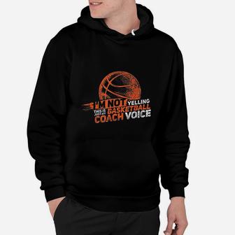 Im Not Yelling Basketball Coach Voice Gift Funny Coaching Hoodie | Crazezy