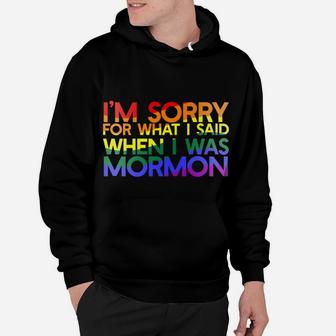 I'm SORRY FOR WHAT SAID WHEN I WAS MORMON Rainbow LGBT Hoodie | Crazezy UK