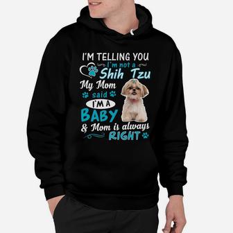I'm Telling You I'm Not A Shih Tzu My Mom Said I'm A Baby Hoodie | Crazezy