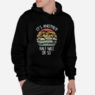 It Is Another Half Mile Or So Vintage Hiking Retro Gift Hoodie | Crazezy CA