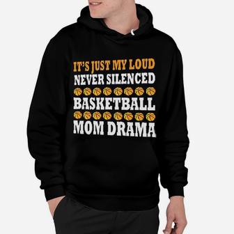 It Is Just My Loud Never Silenced Basketball Mom Drama Funny Sport Mother Hoodie | Crazezy