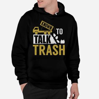 I've Been Known To Talk Trash | Funny Garbage Truck Driver Hoodie | Crazezy