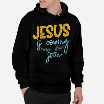 Jesus Is Coming Soon Hoodie | Crazezy CA