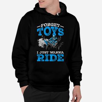 Kids Forget Toys I Wanna Ride Atv 4 Wheeler Funny Quad Boys Gift Hoodie | Crazezy