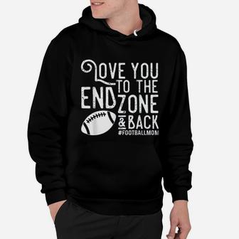 Love You To The End Zone And Back Football Mom Hoodie | Crazezy