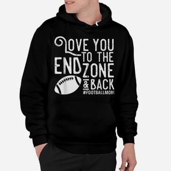 Love You To The End Zone And Back Football Mom Hoodie | Crazezy