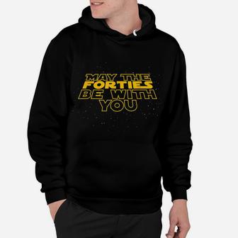 May The Forties Be With You Funny 40Th Birthday Gift T Shirt Hoodie | Crazezy AU