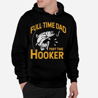 Mens Full Time Dad Part Time Hooker - Funny Father's Day Fishing Hoodie | Crazezy DE