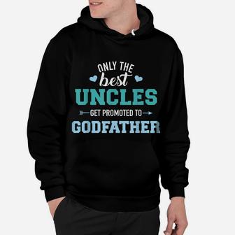 Mens Only Best Uncles Get Promoted To Godfather Hoodie | Crazezy UK