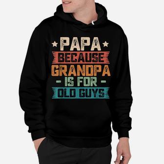 Mens Papa Because Grandpa Is For Old Guys Vintage Funny Dad Gift Hoodie | Crazezy AU