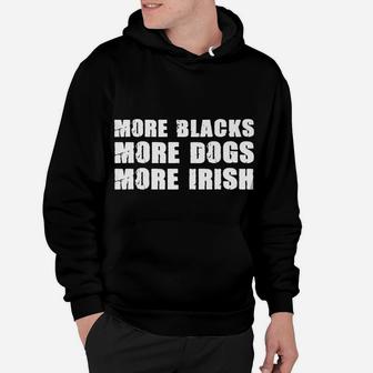 More Blacks More Dogs More Irish T Shirt Dog Lovers Hoodie | Crazezy DE