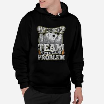 My Drinking Team Has A Bowling Problem Funny Bowling Hoodie | Crazezy