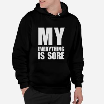 My Everything Is Sore Funny Saying Fitness Gym Hoodie | Crazezy CA