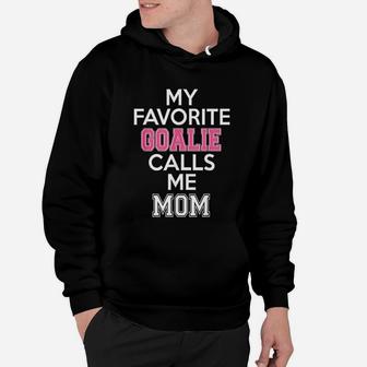 My Favorite Goalie Calls Me Mom Soccer Hockey Girl Mother Hoodie | Crazezy CA