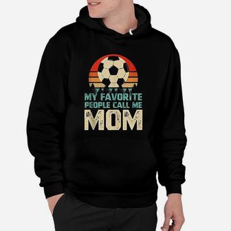 My Favorite People Call Me Mom Funny Soccer Player Hoodie | Crazezy