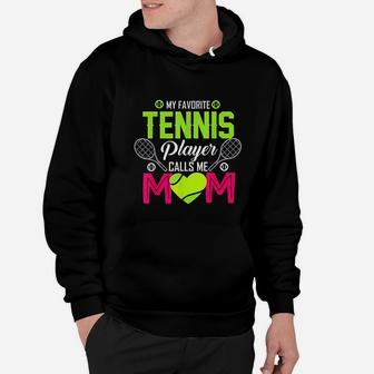 My Favorite Tennis Player Calls Me Mom Funny Gift For Women Hoodie | Crazezy