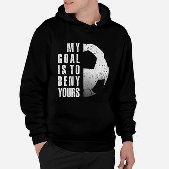 My Goal Is To Deny Yours Soccer Goalie Tshirt Hoodie | Crazezy AU