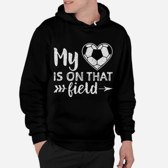 My Heart Is On That Field Soccer Soccer Mom Hoodie | Crazezy