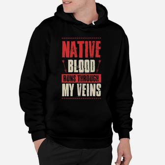 Native Blood Runs Through My Veins Indigenous Peoples Gift Hoodie | Crazezy