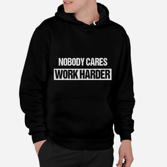 Nobody Cares Work Harder Fitness Workout Gym Gift Hoodie | Crazezy AU