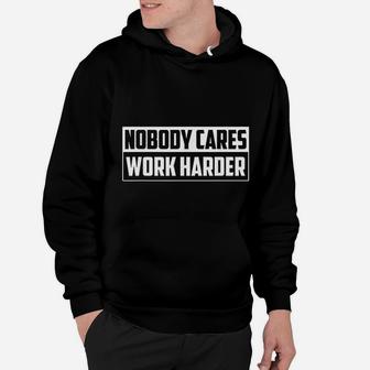 Nobody Cares Work Harder Motivational Gym Workout Gift Hoodie | Crazezy