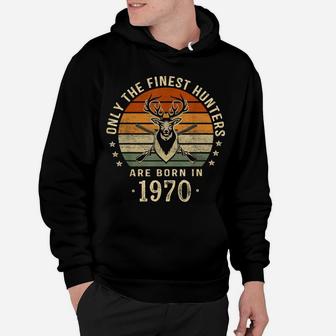 Only The Finest Hunters Are Born In 1970 50Th Birthday Gift Hoodie | Crazezy UK