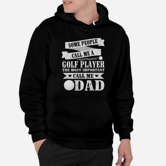 People Call Me A Golf Player The Most Important Call Me Dad Hoodie | Crazezy