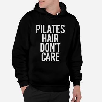 Pilates Hair Do Not Care Funny Gym Saying Fitness Class Gift Hoodie | Crazezy