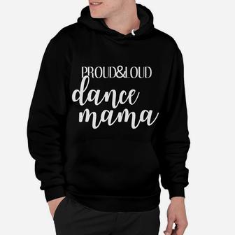 Proud And Loud Dance Mama Funny Dancer Mom Hoodie | Crazezy