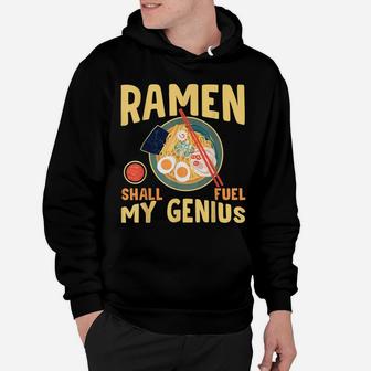 Ramen Shall Fuel My Genius Funny Japanese Ramen Noodles Hoodie | Crazezy