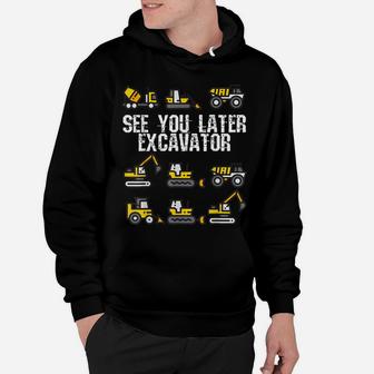 See You Later Excavator Shirt Funny Toddler Boy Kids Hoodie | Crazezy