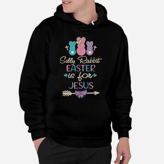Silly Rabbit Easter Is For Jesus Lovers Bunny Easter Day Hoodie | Crazezy UK