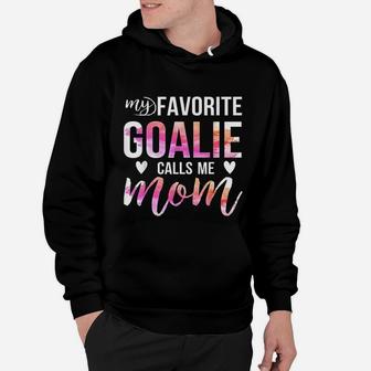 Soccer Hockey My Favorite Goalie Calls Me Mom Hoodie | Crazezy UK