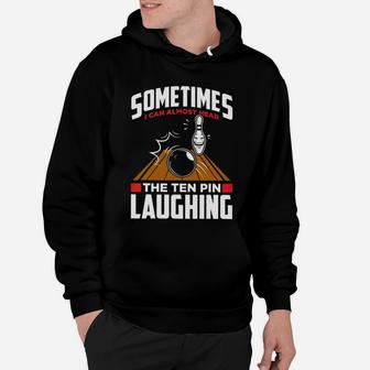 Sometimes I Can Almost Hear The Ten Pin Laughing Bowling Hoodie | Crazezy