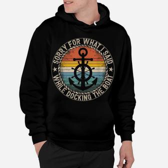 Sorry For What I Said While Docking The Boat Hoodie | Crazezy