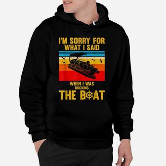 Sorry For What I Said While Docking The Boat Shirt Fun Gift Hoodie | Crazezy