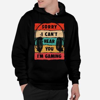 Sorry I Can't Hear You I'm Gaming, Funny Gamer Gifts, Gaming Hoodie | Crazezy CA