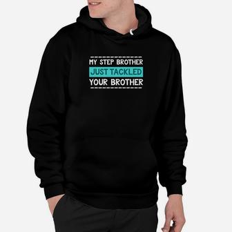 Step Brother Football Brother Tackled Funny Hoodie | Crazezy AU