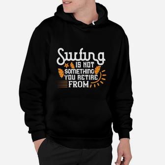 Surfing Is Not Something You Retire From Hoodie | Crazezy DE