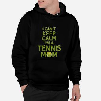 Tennis Mom I Cant Keep Calm Mothers Day Hoodie | Crazezy UK
