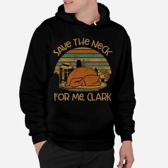 Thanksgiving Save The Neck For Me, Clark Turkey Meat Lovers Hoodie | Crazezy