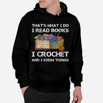That What I Do I Read Books I Crochet I Know Things Hoodie | Crazezy