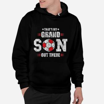Thats My Grandson Out There Soccer Fan Grandpa Grandma Gift Hoodie | Crazezy UK